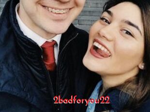 2badforyou22