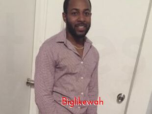 Biglikewah