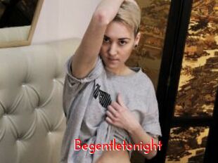 Begentletonight