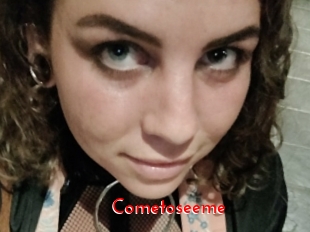 Cometoseeme