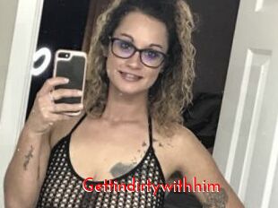 Gettindirtywithhim