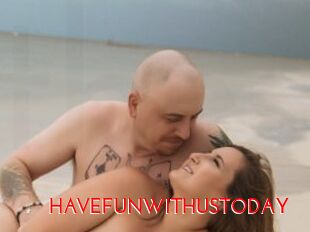 HAVEFUNWITHUSTODAY