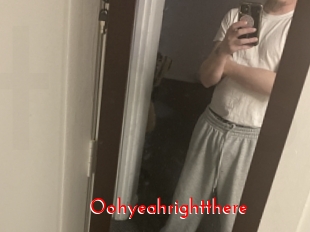 Oohyeahrightthere