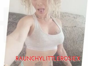 RAUNCHYLITTLEROSIEX