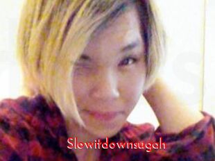 Slowitdownsugah