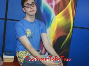 TooSweetToBeTrue