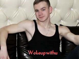Wokeupwithu