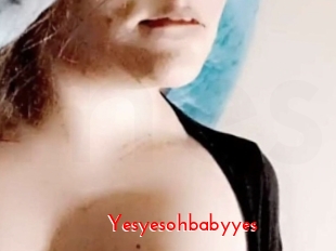 Yesyesohbabyyes